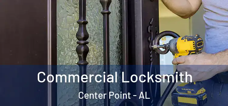 Commercial Locksmith Center Point - AL